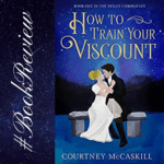 Book Review: How to Train Your Viscount by Courtney McCaskill